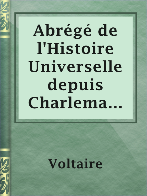 Title details for Abrégé de l'Histoire Universelle depuis Charlemagne jusques à Charlequint (Tome Premier) by Voltaire - Available